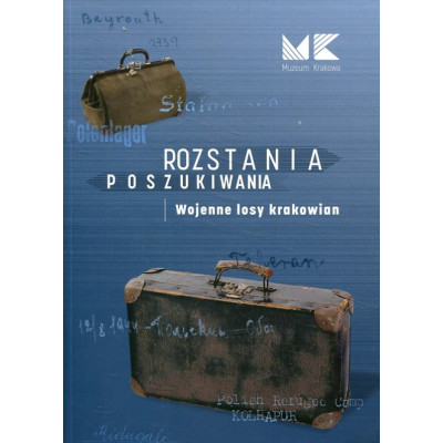 Rozstania poszukiwania wojenne losy krakowian