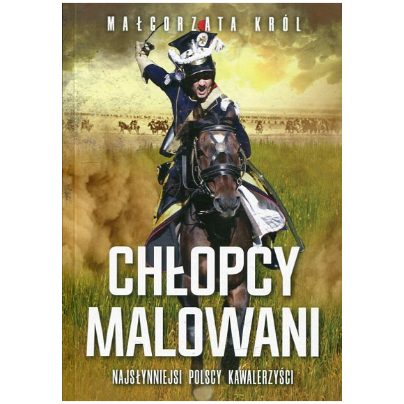 Chłopcy malowani Najsłynniejsi polscy kawalerzyści