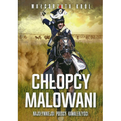 Chłopcy malowani Najsłynniejsi polscy kawalerzyści