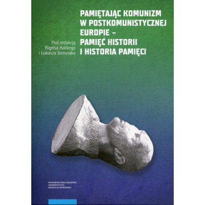 Pamiętając komunizm w postkomunistycznej Europie – pamięć historii i historia pamięci