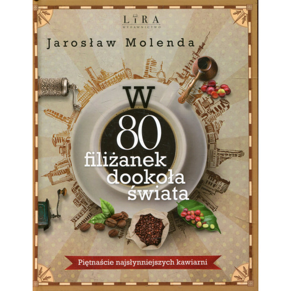 W 80 filiżanek dookoła świata. Piętnaście najsłynniejszych kawiarni