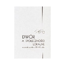 Dwór a społeczności lokalne na ziemiach polskich w XIX i XX wieku