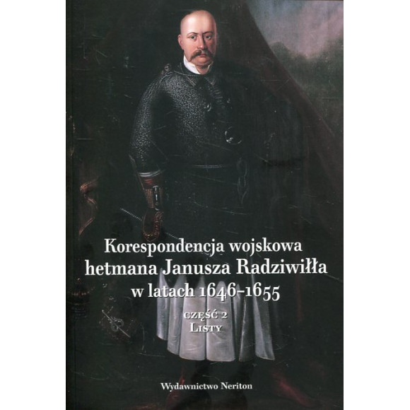 Korespondencja wojskowa hetmana Janusza Radziwiłła w latach 1646-1655 Część 2 Listy