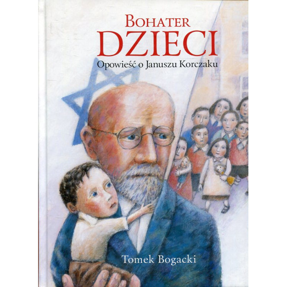 Bohater dzieci. Opowieść o Januszu Korczaku
