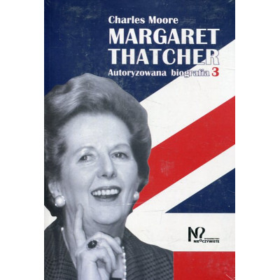 Margaret Thatcher Autoryzowana biografia. Tom 3-4
