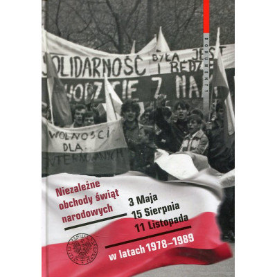 Niezależne obchody świąt narodowych 3 Maja, 15 Sierpnia, 11 Listopada w latach 1978-1989