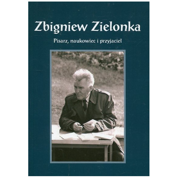 Zbigniew Zielonka. Pisarz, naukowiec i przyjaciel