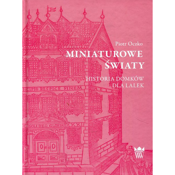 Miniaturowe światy. Historia domków dla lalek