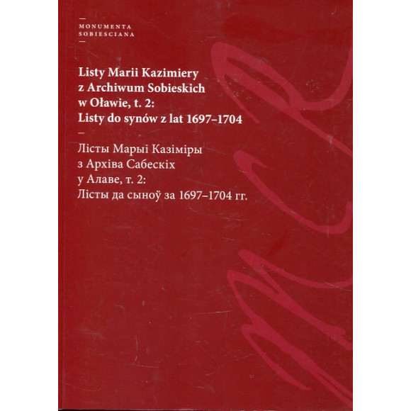 Listy Marii Kazimiery z archiwum Sobieskich w Oławie, t. 2: Listy do synów z lat 1697-1704