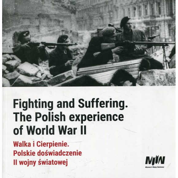 Walka i Cierpienie. Polskie doświadczenie II wojny światowej