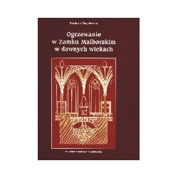 Ogrzewanie w Zamku Malborskim w dawnych wiekach