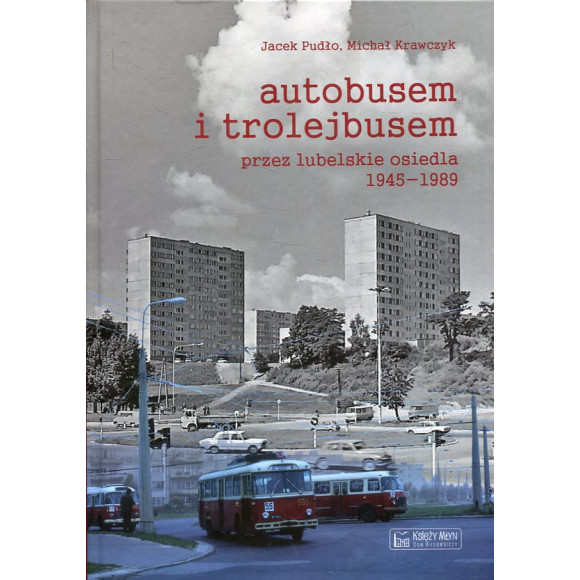 Autobusem i trolejbusem przez lubelskie osiedla 1945-1989