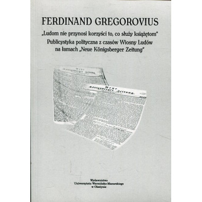 Ferdinand Gregorovius. Ludom nie przynosi korzyści to, co służy książętom