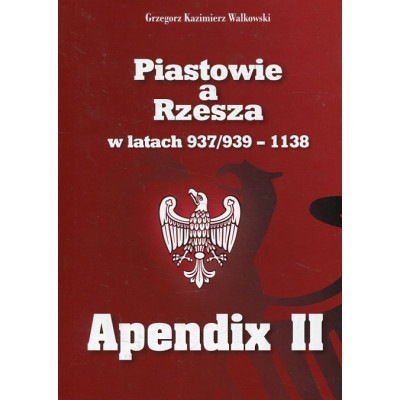 Piastowie a Rzesza w latach 937/939-1138. Apendix II