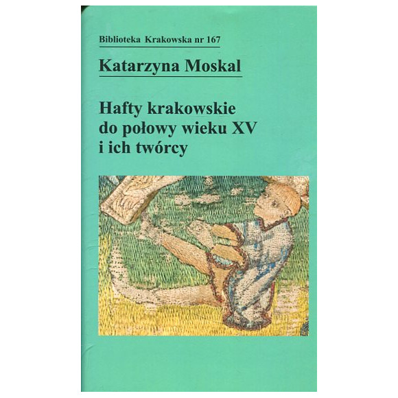 Hafty krakowskie do połowy wieku XV i ich twórcy