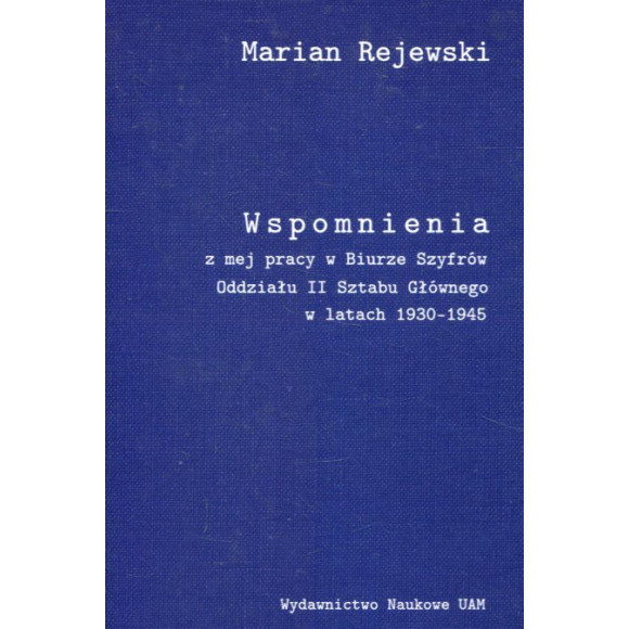 Wspomnienia z mej pracy w Biurze Szyfrów Oddziału II Sztabu Głównego w latach 1930-1945