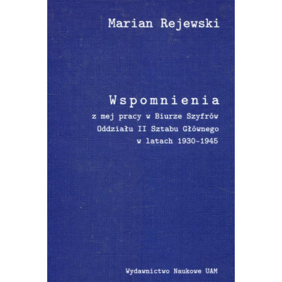 Wspomnienia z mej pracy w Biurze Szyfrów Oddziału II Sztabu Głównego w latach 1930-1945