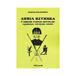 Armia rzymska w okresie schyłku republiki: organizacja, uzbrojenie, taktyka