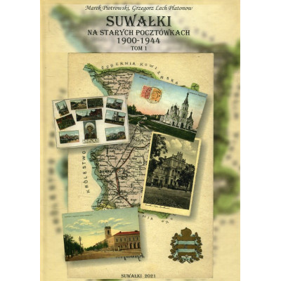 Suwałki na starych pocztówkach 1900-1944 t.1