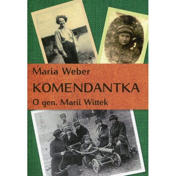 Komendantka. O gen. Marii Wittek