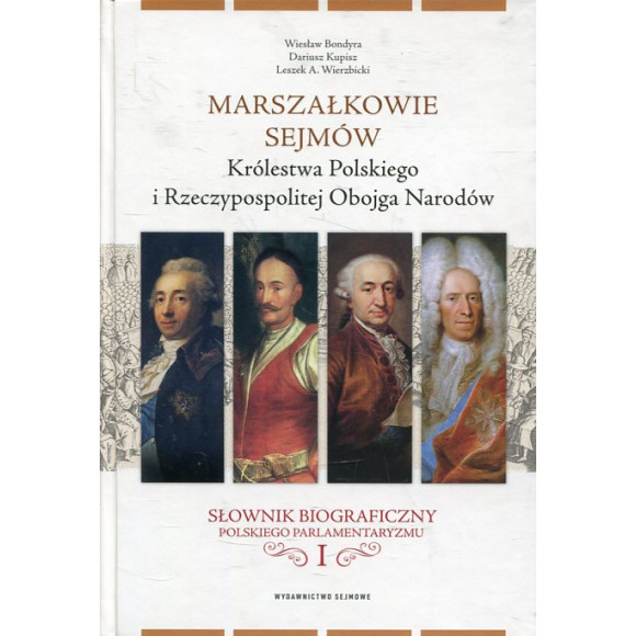Marszałkowie sejmów Królestwa Polskiego i Rzeczypospolitej Obojga Narodów Tom I.
