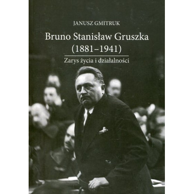 Bruno Stanisław Gruszka (1881-1941). Zarys życia i działalności