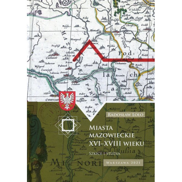 Miasta mazowieckie XVI–XVIII wieku. Szkice i studia