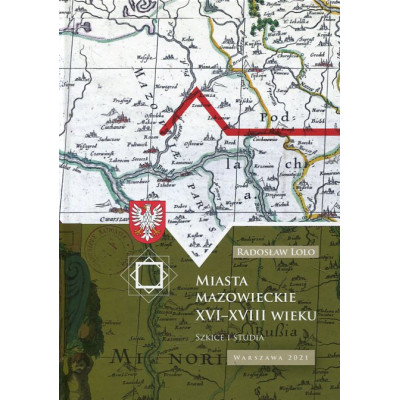 Miasta mazowieckie XVI–XVIII wieku. Szkice i studia