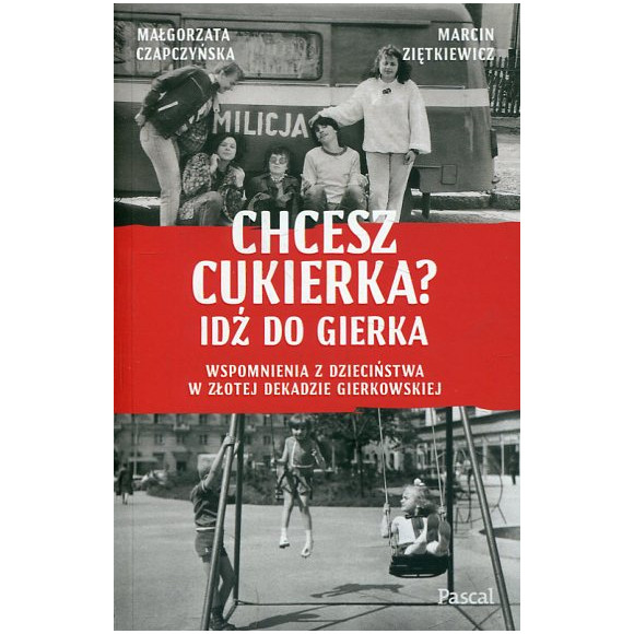 Chcesz cukierka? Idź do Gierka
