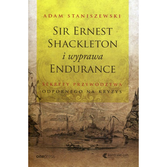 Sir Ernest Shackleton i wyprawa Endurance Sekrety przywództwa odpornego na kryzys