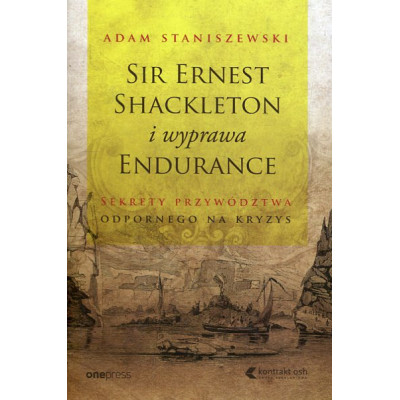 Sir Ernest Shackleton i wyprawa Endurance Sekrety przywództwa odpornego na kryzys