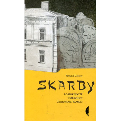 Skarby. Poszukiwacze i strażnicy żydowskiej pamięci