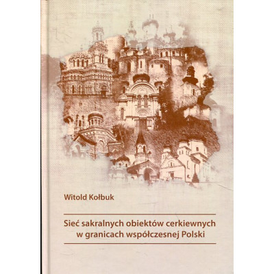 Sieć sakralnych obiektów cerkiewnych w granicach współczesnej Polski
