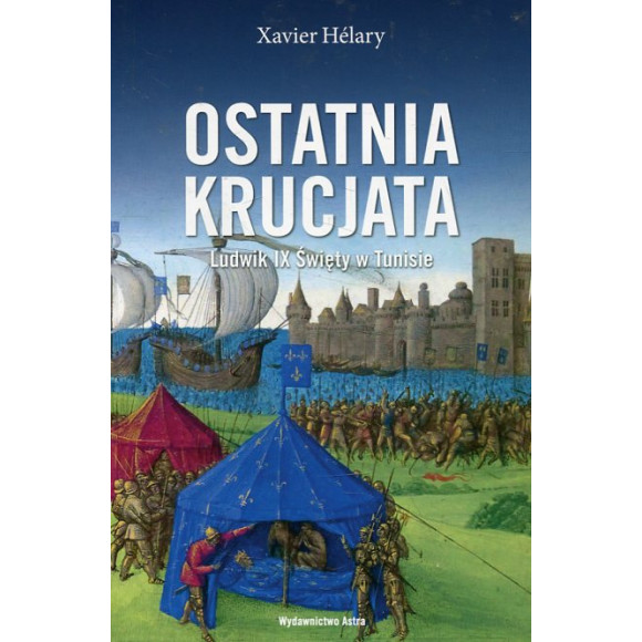 Ostatnia krucjata. Ludwik IX Święty w Tunisie