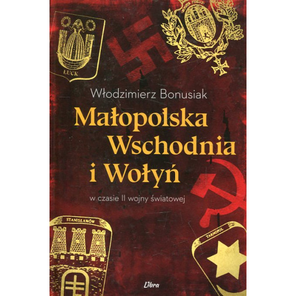 Małopolska Wschodnia i Wołyń w czasie II wojny światowej