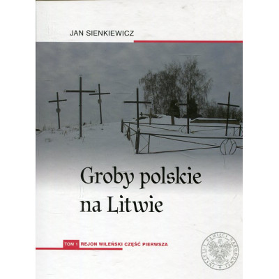Groby polskie na Litwie. Tom 1