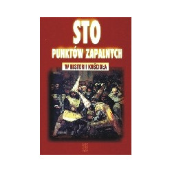 Sto punktów zapalnych w historii Kościoła