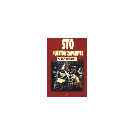 Sto punktów zapalnych w historii Kościoła