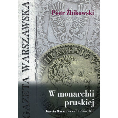 W monarchii pruskiej Gazeta Warszawska 1796-1806