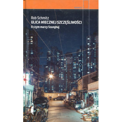 Ulica Wiecznej Szczęśliwości O czym marzy Szanghaj
