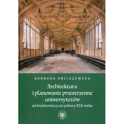 Architektura i planowanie przestrzenne uniwersytetów od średniowiecza do połowy XIX wieku
