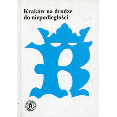 Kraków na drodze do niepodległości