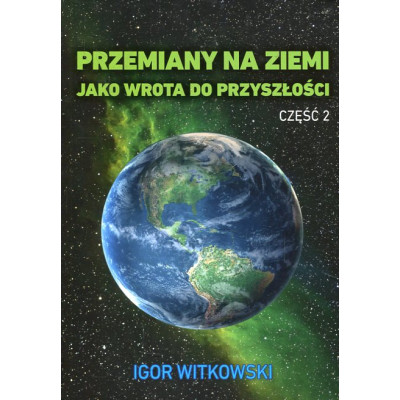 Przemiany na Ziemi jako wrota do przyszłości Część 2