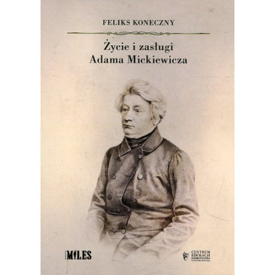 Życie i zasługi Adama Mickiewicza