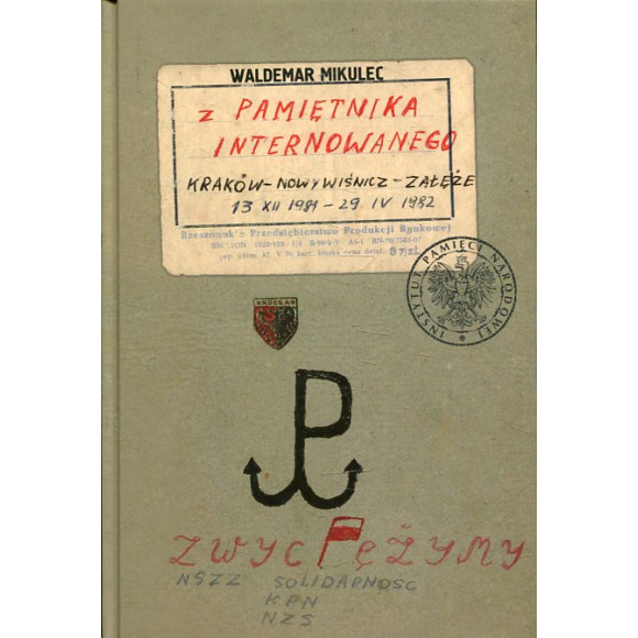Z pamiętnika internowanego Kraków – Nowy Wiśnicz – Załęże13 XII 1981 – 29 IV 1982