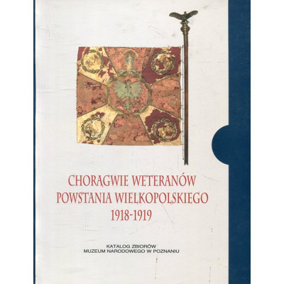 Chorągwie weteranów Powstania Wielkopolskiego 1918-1919 w zbiorach Wielkopolskiego Muzeum Wojskowego