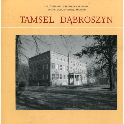 Zamki i ogrody Nowej Marchii: Tamsel / Dąbroszyn