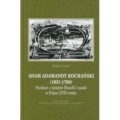 Adam Adamandy Kochański (1631-1700) Studium z dziejów filozofii i nauki w Polsce XVII wieku