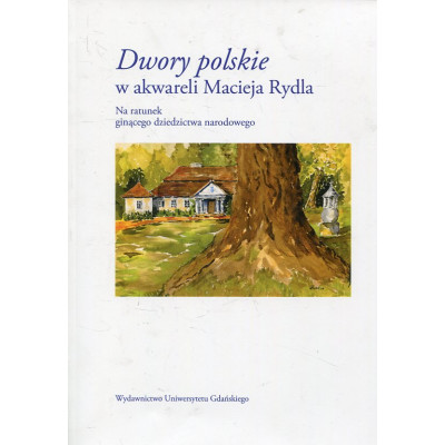 Dwory polskie w akwareli Macieja Rydla