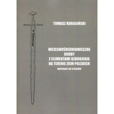Wczesnośredniowieczne groby z elementami uzbrojenia na terenie ziem polskich